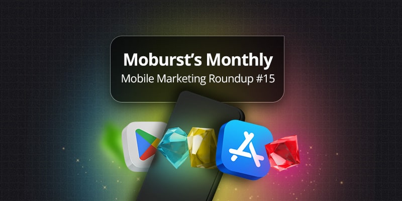 Moburst’s Monthly Mobile Marketing Roundup #15